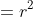 =r^2