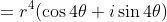 =r^4(\cos4\theta+i\sin4\theta)