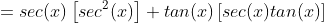 =sec(x)\left[sec^2(x)\right]+tan(x)\left[sec(x)tan(x)\right]