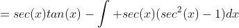 =sec(x)tan(x)-\int sec(x)(sec^{2}(x)-1)dx