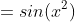 =sin(x^{2})