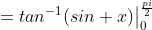 =tan^{-1}(sin x)\big|_0^{\frac{pi}{2}}