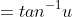 =tan^{-1}u