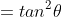 =tan^2\theta