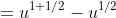 =u^{1+1/2}-u^{1/2}