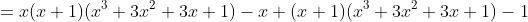 =x(x+1)(x^3+3x^2+3x+1)-x+(x+1)(x^3+3x^2+3x+1)-1