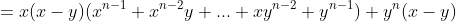 =x(x-y)(x^{n-1}+x^{n-2}y+...+xy^{n-2}+y^{n-1})+y^n(x-y)