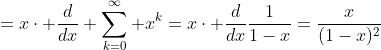 =x\cdot \frac{d}{dx} \sum_{k=0}^\infty x^k=x\cdot \frac{d}{dx}\frac{1}{1-x}=\frac{x}{(1-x)^2}