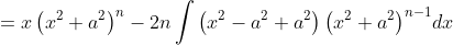 =x\left(x^2+a^2\right)^n-2n\int{\left(x^2-a^2+a^2\right)\left(x^2+a^2\right)^{n-1}}dx