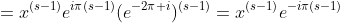 =x^{(s-1)}e^{i\pi(s-1)}(e^{-2\pi i})^{(s-1)}=x^{(s-1)}e^{-i\pi(s-1)}