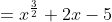 =x^{\frac{3}{2}}+2x-5