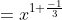 =x^{1+\frac{-1}{3}}