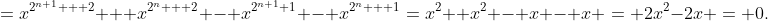 =x^{2^{n+1} + 2} + x^{2^n + 2} - x^{2^{n+1}+1} - x^{2^n + 1}=x^2 +x^2 - x - x = 2x^2-2x = 0.