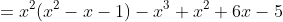=x^2(x^2-x-1)-x^3+x^2+6x-5