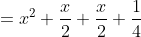 =x^2+\frac{x}{2}+\frac{x}{2}+\frac{1}{4}