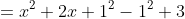 =x^2+2x+1^2-1^2+3