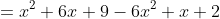 =x^2+6x+9-6x^2+x+2