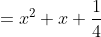 =x^2+x+\frac{1}{4}