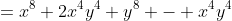 =x^8+2x^4y^4+y^8 - x^4y^4