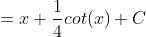 =x+\frac{1}{4}cot(x)+C