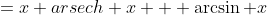 =x arsech x + \arcsin x