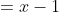 =x-1