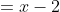 =x-2