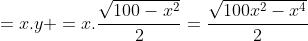 =x.y =x.\frac{\sqrt{100-x^2}}{2}=\frac{\sqrt{100x^2-x^4}}{2}