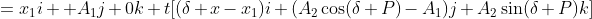 =x_1i +A_1j+0k+t[(\delta x-x_1)i+(A_2\cos(\delta P)-A_1)j+A_2\sin(\delta P)k]