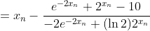 =x_n-\frac{e^{-2x_n}+2^{x_n}-10}{-2e^{-2x_n}+(\ln2)2^{x_n}}