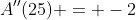 A''(25) = -2