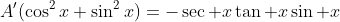 A'(\cos^2x+\sin^2x)=-\sec x\tan x\sin x