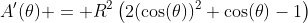 A'(\theta) = R^2\left(2(\cos(\theta))^2+\cos(\theta)-1\right)