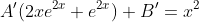 A'(2xe^{2x}+e^{2x})+B'=x^2
