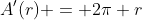 A'(r) = 2\pi r
