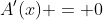 A'(x) = 0