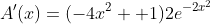 A'(x)=(-4{x}^2 +1)2{e}^{-2{x}^{2}}