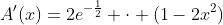 A'(x)=2e^{-\frac12} \cdot (1-2x^2)