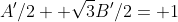 A'/2+ \sqrt{3}B'/2= 1