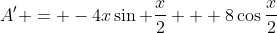 A' = -4x\sin {\frac{x}{2}} + 8\cos{\frac{x}{2}}
