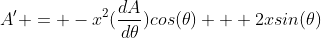 A' = -x^2(\frac{dA}{d\theta})cos(\theta) + 2xsin(\theta)