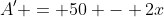 A' = 50 - 2x