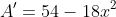 A'=54-18x^2