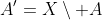 A'=X\setminus A