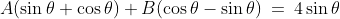 A(\sin\theta+\cos\theta)+B(\cos\theta-\sin\theta)\:=\:4\sin\theta