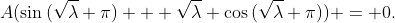 A(\sin{(\sqrt{\lambda} \pi)} + \sqrt{\lambda} \cos{(\sqrt{\lambda} \pi)}) = 0.