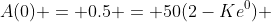 A(0) = 0.5 = 50(2-Ke^0) 