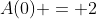 A(0) = 2