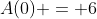 A(0) = 6