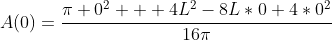 A(0)=\frac{\pi 0^{2} + 4L^{2}-8L*0+4*0^{2}}{16\pi}